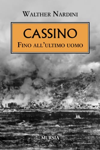 Cassino: Fino all’ultimo uomo (1939-1945. Seconda guerra mondiale) von Ugo Mursia Editore